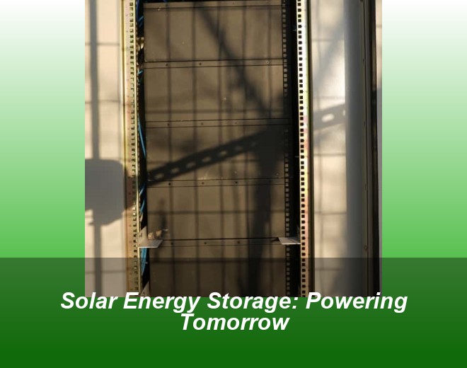 Solar Energy Storage: Powering Tomorrow